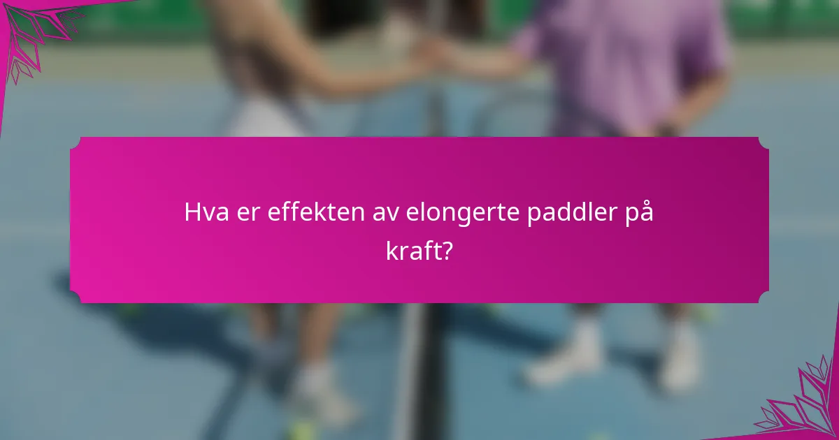 Hva er effekten av elongerte paddler på kraft?