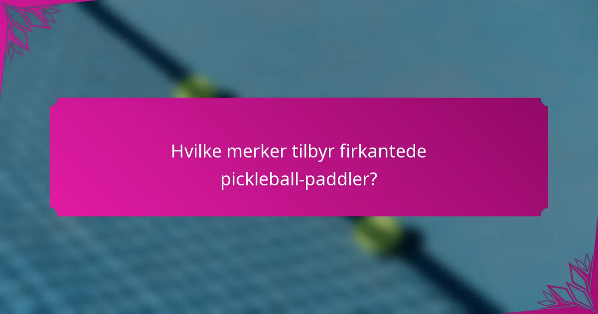 Hvilke merker tilbyr firkantede pickleball-paddler?