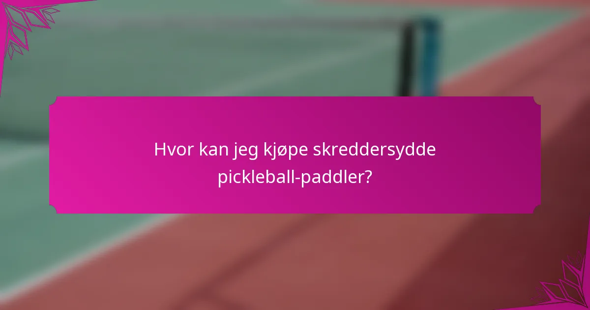 Hvor kan jeg kjøpe skreddersydde pickleball-paddler?
