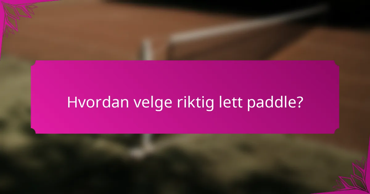 Hvordan velge riktig lett paddle?