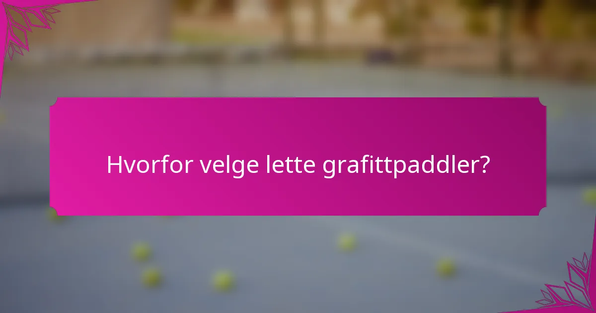 Hvorfor velge lette grafittpaddler?